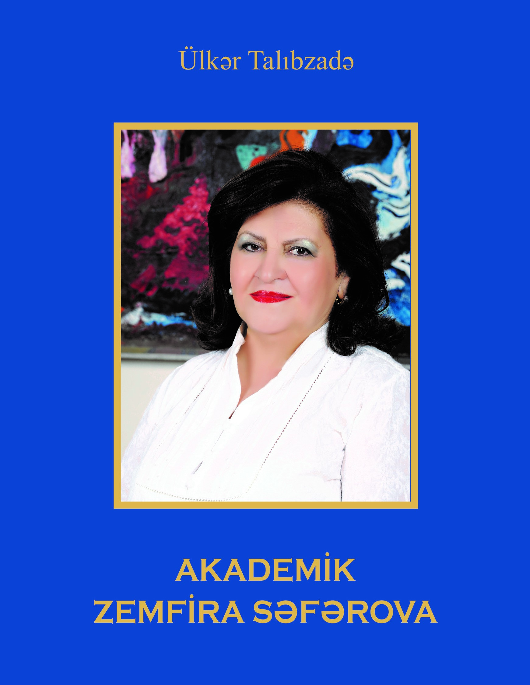 ÜLKƏR TALIBZADƏ. Akademik Zemfira Səfərova.
