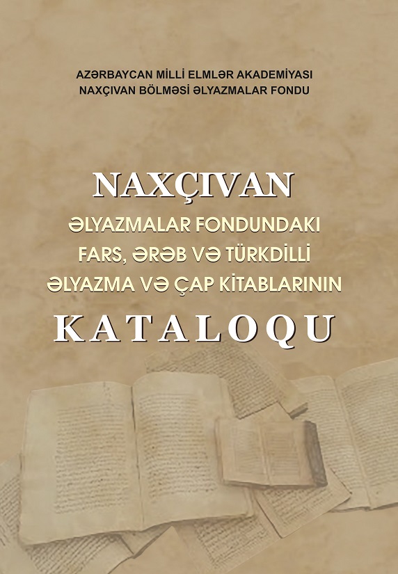 Naxçıvan Əlyazmalar Fondundakı fars, ərəb və türkdilli əlyazma və çap kitablarının kataloqu