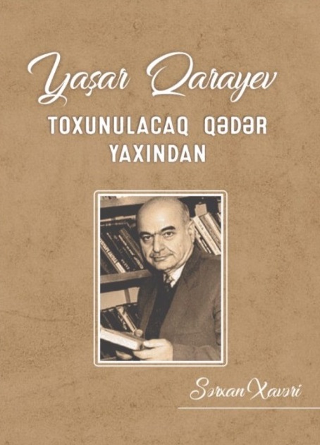 “Elm” nəşriyyatında filologiya elmləri doktoru Sərxan Xavərinin “Yaşar Qarayev: toxunulacaq qədər yaxından” kitabı işıq üzü görüb
